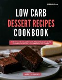Low Carb Dessert Recipes Cookbook: The Ultimate Collection of Irresistible Low Carb Desserts to Satisfy Your Cravings Guilt-Free! (Low Carb Diet Recipes for 2025, #3) (eBook, ePUB)