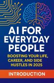 AI for Everyday People: Boosting Your Life, Career, and Side Hustles in 2025 (eBook, ePUB) AI for Everyday People: Boosting Your Life, Career, and Side Hustles in 2025 (eBook, ePUB)