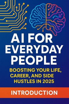 AI for Everyday People: Boosting Your Life, Career, and Side Hustles in 2025 (eBook, ePUB) - Rk247