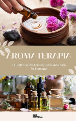Cover Aromaterapia: El Poder de los Aceites Esenciales para Tu Bienestar (eBook, ePUB)