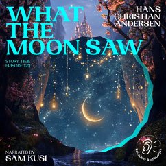 What the Moon Saw (Story Time, Episode 123) (MP3-Download) - Andersen, Hans Christian