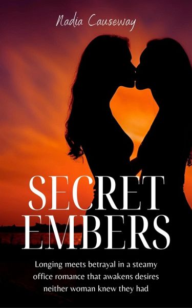 Secret Embers: Longing Meets Betrayal in a Steamy Office Romance That Awakens Desires Neither Woman Knew They Had (eBook, ePUB)