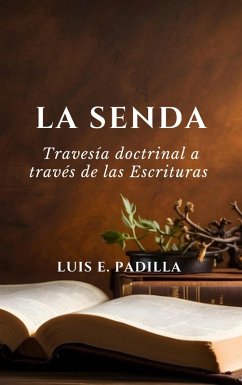 La senda, travesia doctrinal a traves de las Escrituras (eBook, ePUB) - Padilla, Luis