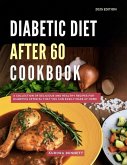 Diabetic Diet After 60 Cookbook: A Collection of Delicious and Healthy Recipes for Diabetics After 60 That You Can Easily Make at Home (Diabetic Cooking Made Easy) (eBook, ePUB) Diabetic Diet After 60 Cookbook: A Collection of Delicious and Healthy Recipes for Diabetics After 60 That You Can Easily Make at Home (Diabetic Cooking Made Easy) (eBook, ePUB)
