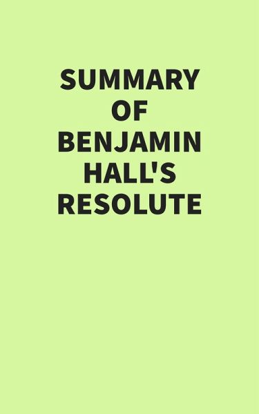 Summary of Benjamin Hall's Resolute (eBook, ePUB) Summary of Benjamin Hall's Resolute (eBook, ePUB)