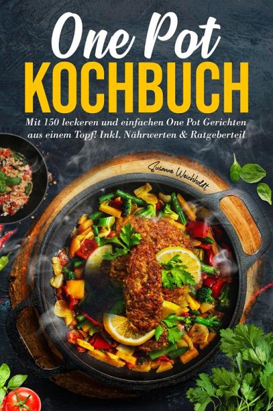 One Pot Kochbuch - 150 schnelle und einfache Rezepte aus nur einem Topf (eBook, ePUB)