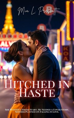 Hitched in Haste: She Wanted a Fresh Start. He Needed a Cover Story. Neither Planned on Falling in Love. (eBook, ePUB) - Prescott, Mia L.