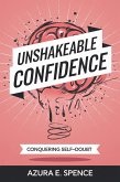 Unshakeable Confidence: Conquering Self-Doubt (eBook, ePUB) Unshakeable Confidence: Conquering Self-Doubt (eBook, ePUB)