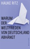 Warum der Weltfrieden von Deutschland abhängt (eBook, ePUB) Warum der Weltfrieden von Deutschland abhängt (eBook, ePUB)