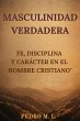 Masculinidad Verdadera: Fe, Disciplina... - Bild 1