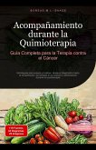 Acompañamiento durante la Quimioterapia: Guía Completa para la Terapia contra el Cáncer (eBook, ePUB) Acompañamiento durante la Quimioterapia: Guía Completa para la Terapia contra el Cáncer (eBook, ePUB)