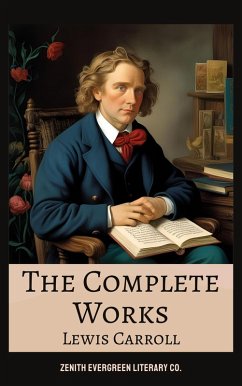 The Complete Works of Lewis Carroll (eBook, ePUB) - Carroll, Lewis; Co., Zenith Evergreen Literary