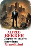 Gespenster im alten Herrenhaus: Gruselkrimi (Alfred Bekker Gruselkrimi, #19) (eBook, ePUB)