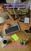 ADHD Organization for Personal Finances (The ADHD Organized Life Series:Practical Solutions to Bring Focus, Clarity, and Calm to Your Everyda, #2) (eBook, ePUB) ADHD Organization for Personal Finances (The ADHD Organized Life Series:Practical Solutions to Bring Focus, Clarity, and Calm to Your Everyda, #2) (eBook, ePUB)