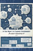 If You Want to Change Government You Need to Understand It (Revolutionary Governance, #3) (eBook, ePUB) If You Want to Change Government You Need to Understand It (Revolutionary Governance, #3) (eBook, ePUB)