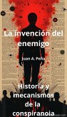 La invención del enemigo: Historia y mecanismos de la conspiranoia (eBook, ePUB) La invención del enemigo: Historia y mecanismos de la conspiranoia (eBook, ePUB)