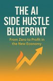 The AI Side Hustle Blueprint: From Zero to Profit in the New Economy (eBook, ePUB) The AI Side Hustle Blueprint: From Zero to Profit in the New Economy (eBook, ePUB)