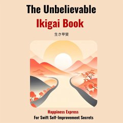 The Unbelievable Ikigai Book-Happiness Express for Swift Self Improvemen Secrets (MP3-Download) - Niura, Hiroto