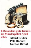 6 Besonders gute Krimis im Mörderpaket April 2025 (eBook, ePUB) 6 Besonders gute Krimis im Mörderpaket April 2025 (eBook, ePUB)