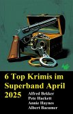 6 Top Krimis im Superband April 2025 (eBook, ePUB)