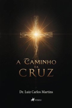 A Caminho da Cruz (eBook, ePUB) - Martins, Luiz Carlos
