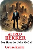 Das Haus des John McCall: Gruselkrimi (Alfred Bekker Gruselkrimi, #20) (eBook, ePUB)