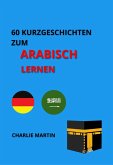 60 Kurzgeschichten zum Arabischlernen (eBook, ePUB) 60 Kurzgeschichten zum Arabischlernen (eBook, ePUB)