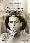 Wir waren die Zukunft (eBook, ePUB) Wir waren die Zukunft (eBook, ePUB)