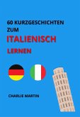 60 Kurzgeschichten zum Italienischlernen (eBook, ePUB) 60 Kurzgeschichten zum Italienischlernen (eBook, ePUB)