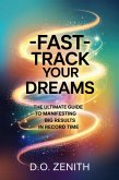 Fast-Track Your Dreams: The Ultimate Guide to Manifesting Big Results in Record Time (eBook, ePUB) Fast-Track Your Dreams: The Ultimate Guide to Manifesting Big Results in Record Time (eBook, ePUB)