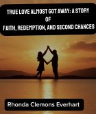 True Love Almost Got Away: A Story of Faith, Redemption (eBook, ePUB) True Love Almost Got Away: A Story of Faith, Redemption (eBook, ePUB)