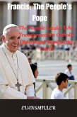 Francis: The People's Pope : The Humble Leader Who Transformed the Catholic Church and Inspired the World (eBook, ePUB)