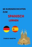 60 Kurzgeschichten zum Spanischlernen (eBook, ePUB) 60 Kurzgeschichten zum Spanischlernen (eBook, ePUB)