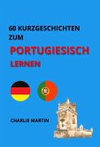 60 Kurzgeschichten zum Portugiesischlernen (eBook, ePUB) 60 Kurzgeschichten zum Portugiesischlernen (eBook, ePUB)
