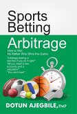 Sports Betting Arbitrage How to Win No Matter Who Wins the Game (eBook, ePUB)