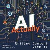 Writing Content with AI, Actually (AI Engineering Series, #2) (eBook, ePUB) Writing Content with AI, Actually (AI Engineering Series, #2) (eBook, ePUB)