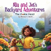 Mia and Jet's Backyard Adventures: The Cookie Heist (eBook, ePUB) Mia and Jet's Backyard Adventures: The Cookie Heist (eBook, ePUB)