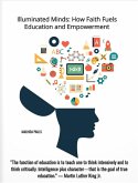 Illuminated Minds: How Faith Fuels Education and Empowerment (eBook, ePUB) Illuminated Minds: How Faith Fuels Education and Empowerment (eBook, ePUB)