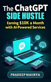 The ChatGPT Side Hustle: Earning $10K a Month with AI-Powered Services (eBook, ePUB) The ChatGPT Side Hustle: Earning $10K a Month with AI-Powered Services (eBook, ePUB)