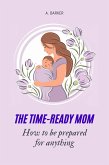 The Time-Ready Mom: How to Be Prepared for Anything (eBook, ePUB) The Time-Ready Mom: How to Be Prepared for Anything (eBook, ePUB)