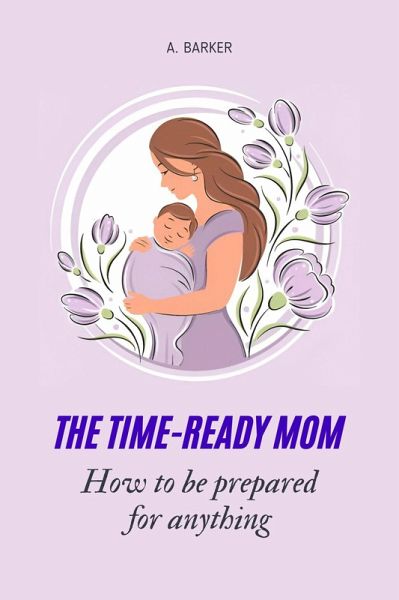 The Time-Ready Mom: How to Be Prepared for Anything (eBook, ePUB)