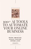 100+ AI Tools To Automate Your Online Business (eBook, ePUB)
