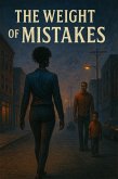 The Weight Of Mistakes (eBook, ePUB) The Weight Of Mistakes (eBook, ePUB)