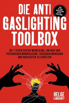Cover Die Anti Gaslighting Toolbox: Die 7 effektivsten Werkzeuge, um dich vor psychischer Manipulation, toxischen Menschen und Narzissten zu schützen - inkl. 30-Tage-Gaslighting-Detox-Challenge (eBook, ePUB)