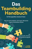 Das Teambuilding Handbuch für Führungskräfte, Coaches & Trainer: Wie Sie Kommunikation, Vertrauen, Motivation & gutes Arbeitsklima fördern - inkl. 55 Teamspiele, Workbook & Teambesprechungs-Guide (eBook, ePUB) Das Teambuilding Handbuch für Führungskräfte, Coaches & Trainer: Wie Sie Kommunikation, Vertrauen, Motivation & gutes Arbeitsklima fördern - inkl. 55 Teamspiele, Workbook & Teambesprechungs-Guide (eBook, ePUB)