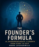 The Founder's Formula: AI, Entrepreneurship and Growth From Start to Exit (eBook, ePUB) The Founder's Formula: AI, Entrepreneurship and Growth From Start to Exit (eBook, ePUB)