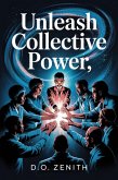 Unleash Collective Power: How Group Manifestation Transforms Individual Goals into Unstoppable Realities (eBook, ePUB) Unleash Collective Power: How Group Manifestation Transforms Individual Goals into Unstoppable Realities (eBook, ePUB)