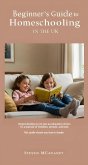 Beginners Guide to Homeschooling in the UK (eBook, ePUB)