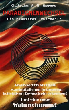 Paradigmenwechsel - Ein bewusstes Erwachen!? (eBook, ePUB) Paradigmenwechsel - Ein bewusstes Erwachen!? (eBook, ePUB)