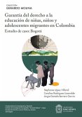Garantía del derecho a la educación de niñas, niños y adolescentes migrantes en Colombia (eBook, PDF) Garantía del derecho a la educación de niñas, niños y adolescentes migrantes en Colombia (eBook, PDF)